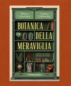 Botanica della meraviglia. Coltivare lo stupore alla fine del mondo – Andrea Colamedici, Maura Gancitano