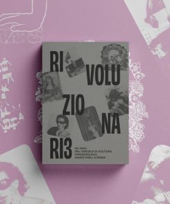 RIVOLUZIONARI3. 40 anni del Circolo di Cultura Omosessuale Mario Mieli a Roma