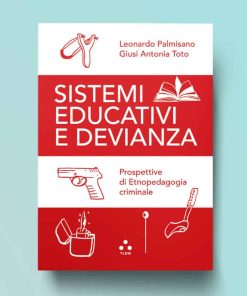 Sistemi educativi e devianza. Prospettive di Etnopedagogia criminale – Giusi Antonia Toto, Leonardo Palmisano