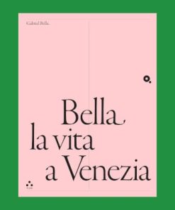 Bella la vita a Venezia – Cristiana Collu (a cura di)