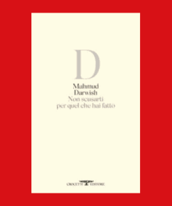 Non scusarti per quel che hai fatto – Mahmud Darwish