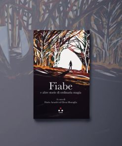 Fiabe e altre storie di ordinaria magia – Dario Amadei, Elena Sbaraglia (a cura di)