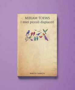 I miei piccoli dispiaceri – Miriam Toews